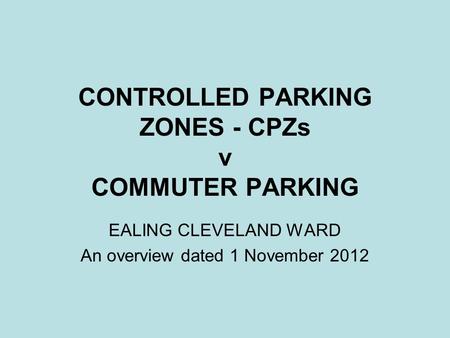CONTROLLED PARKING ZONES - CPZs v COMMUTER PARKING
