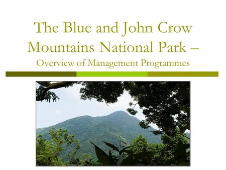The Blue and John Crow Mountains National Park – Overview of Management Programmes.