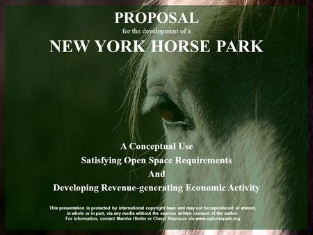 PROPOSAL for the development of a NEW YORK HORSE PARK A Conceptual Use Satisfying Open Space Requirements And Developing Revenue-generating Economic Activity.
