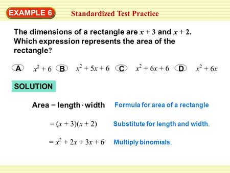 SOLUTION EXAMPLE 6 Standardized Test Practice The dimensions of a rectangle are x + 3 and x + 2. Which expression represents the area of the rectangle.