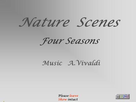 Nature Scenes Four Seasons Music A.Vivaldi Please leave Show intact.