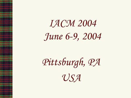 IACM 2004 June 6-9, 2004 Pittsburgh, PA USA. Come See The Point!