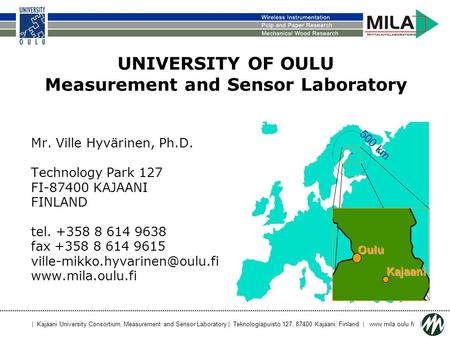 | Kajaani University Consortium, Measurement and Sensor Laboratory | Teknologiapuisto 127, 87400 Kajaani, Finland | www.mila.oulu.fi | Oulu Kajaani 500.