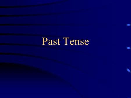 Past Tense 1. ed : learn--learned 2. e d: close--closed 3. +y y ied:study-- studied 4. +y ed: play-- played.