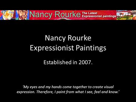 Nancy Rourke Expressionist Paintings Established in 2007. My eyes and my hands come together to create visual expression. Therefore, I paint from what.