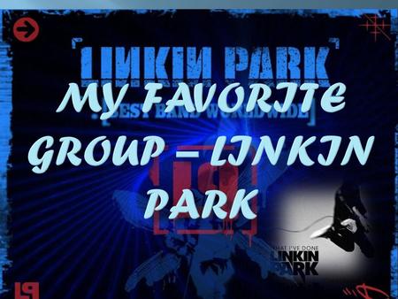 Linkin Park - an american alternative fate-group from Los- Andzheles. One of the most popular representatives alternative scene. Existing since 1999,