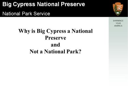 Why is Big Cypress a National Preserve and Not a National Park?
