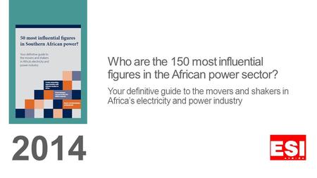 Who are the 150 most influential figures in the African power sector? Your definitive guide to the movers and shakers in Africas electricity and power.