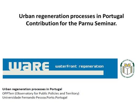 Urban regeneration processes in Portugal Contribution for the Parnu Seminar.
