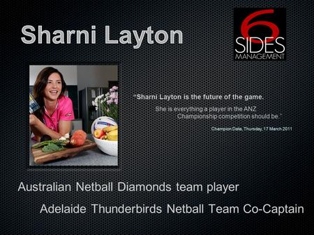 Australian Netball Diamonds team player Adelaide Thunderbirds Netball Team Co-Captain Sharni Layton is the future of the game. She is everything a player.