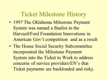 Ticket Milestone History 1997 The Oklahoma Milestone Payment System was named a finalist in the Harvard/Ford Foundation Innovations in American Govt competition.