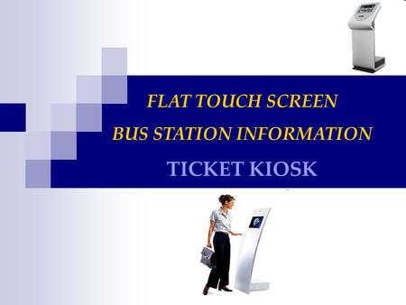 FLAT TOUCH SCREEN BUS STATION INFORMATION TICKET KIOSK.