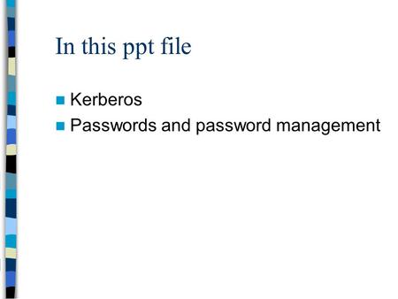 In this ppt file Kerberos Passwords and password management.
