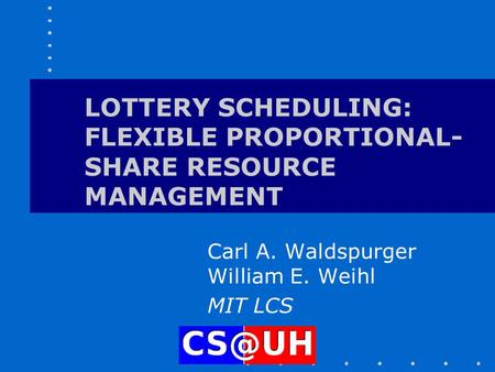 LOTTERY SCHEDULING: FLEXIBLE PROPORTIONAL-SHARE RESOURCE MANAGEMENT