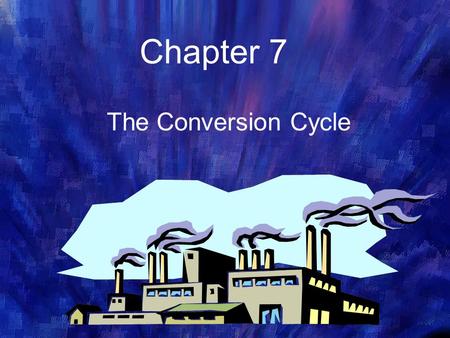 Chapter 7 The Conversion Cycle 1.