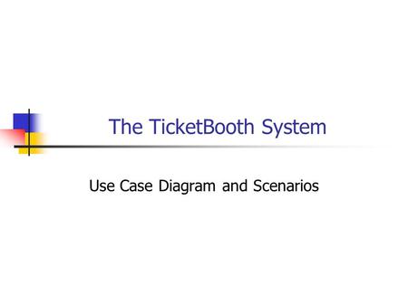 The TicketBooth System Use Case Diagram and Scenarios.