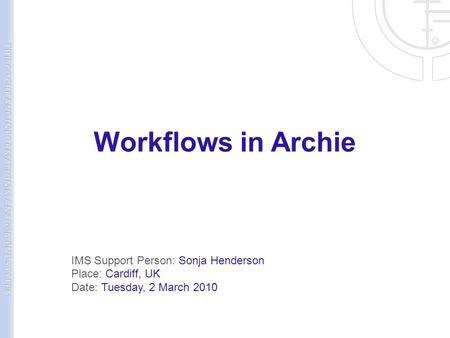Workflows in Archie IMS Support Person: Sonja Henderson