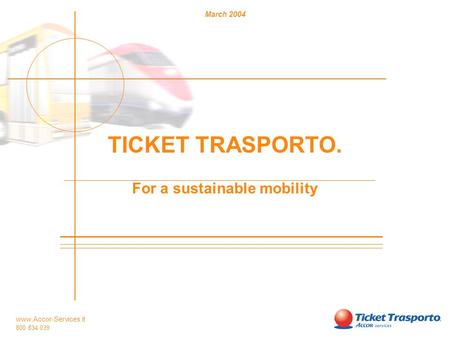 Www.Accor-Services.it 800 834 039 March 2004 TICKET TRASPORTO. For a sustainable mobility.