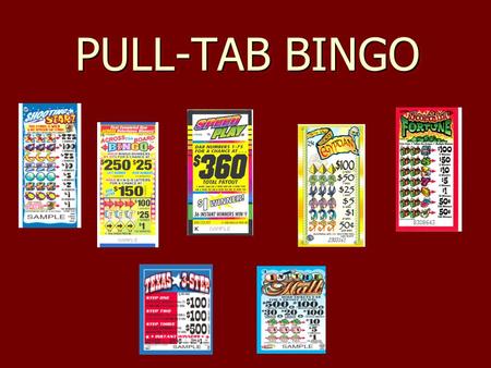 PULL-TAB BINGO. Pull-Tab Bingo What are pull-tabs as compared to regular bingo? Perforated, break-open Perforated, break-open paper card paper card Concealed.