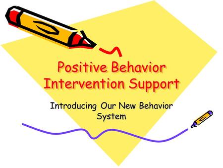 Positive Behavior Intervention Support Introducing Our New Behavior System.