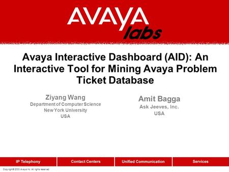 Copyright© 2003 Avaya Inc. All rights reserved Avaya Interactive Dashboard (AID): An Interactive Tool for Mining Avaya Problem Ticket Database Ziyang Wang.