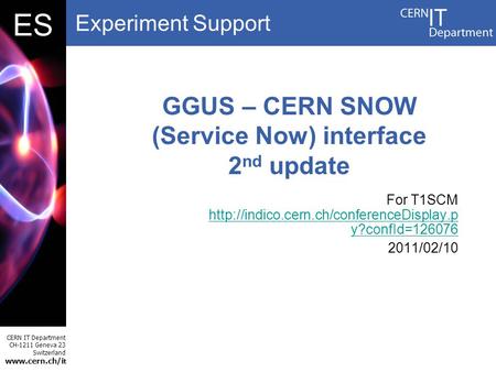 Experiment Support CERN IT Department CH-1211 Geneva 23 Switzerland www.cern.ch/i t DBES GGUS – CERN SNOW (Service Now) interface 2 nd update For T1SCM.