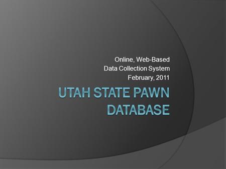 Online, Web-Based Data Collection System February, 2011.