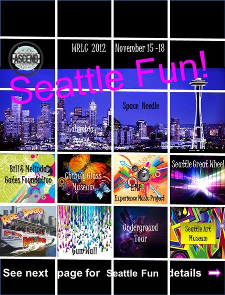 Seattle Fun! WRLC 2012 November 15 -18 Space Needle Columbia Tower Gum Wall UndergroundTour Seattle Great Wheel Chihuly Glass Museum EMP EMP Experience.