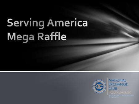 Why hold the Mega Raffle? The NEC Foundation is charged with raising funds to support all of Exchanges Programs of Service – To properly fund the programs,