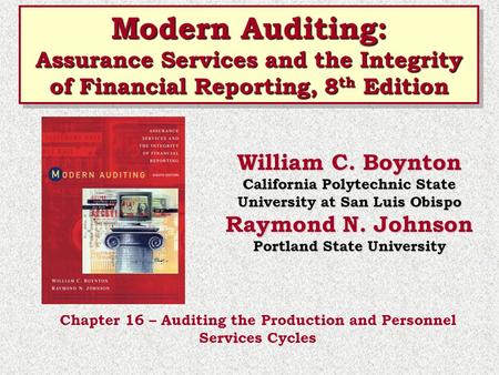 Modern Auditing: Assurance Services and the Integrity of Financial Reporting, 8th Edition William C. Boynton California Polytechnic State University at.