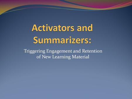 Triggering Engagement and Retention of New Learning Material.