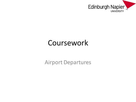 Coursework Airport Departures. How to fly... Buy the ticket – you now have a place reserved on a flight. – You now have a ticket (often this is virtual)