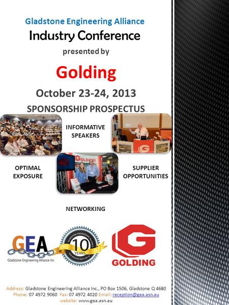 Presented by Golding October 23-24, 2013 SPONSORSHIP PROSPECTUS Address: Gladstone Engineering Alliance Inc., PO Box 1506, Gladstone Q 4680 Phone: 07 4972.