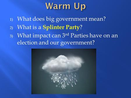 Warm Up What does big government mean? What is a Splinter Party?