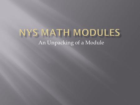 An Unpacking of a Module. I can identify the components of the math modules I can understand the content included in the math modules I can identify the.