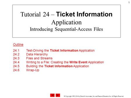 © Copyright 1992-2004 by Deitel & Associates, Inc. and Pearson Education Inc. All Rights Reserved. 1 Outline 24.1 Test-Driving the Ticket Information Application.