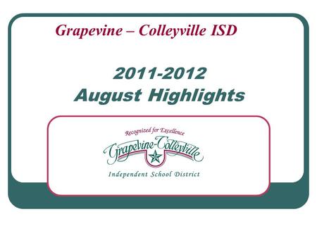 2011-2012 August Highlights Grapevine – Colleyville ISD.