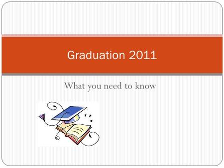What you need to know Graduation 2011. Valedictorian 2011!!! March 21 to 25 Pick up an application package from Mrs. Cannon in the Business Office or.