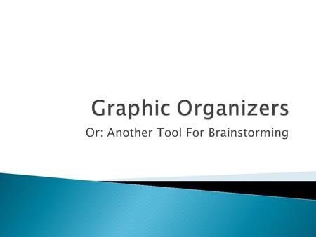 Or: Another Tool For Brainstorming. The students will use a graphic organizer to plan an essay The students will use the information from the graphic.