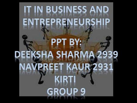 IT in Business and entrepreneurship PPt by: Deeksha sharma 2939