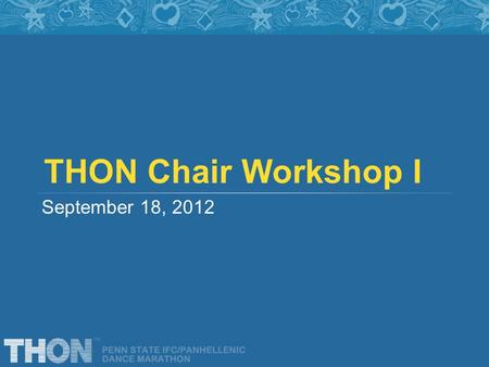 THON Chair Workshop I September 18, 2012. Your liaisons Use them! First meetings and beyond… Monthly Fundraising Reports 5/5 – entered in to a lottery.