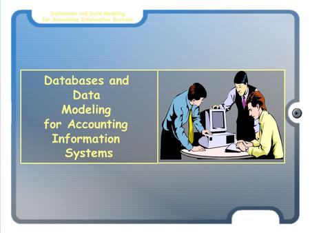 Databases and Data Modeling for Accounting Information Systems Databases and Data Modeling for Accounting Information Systems.