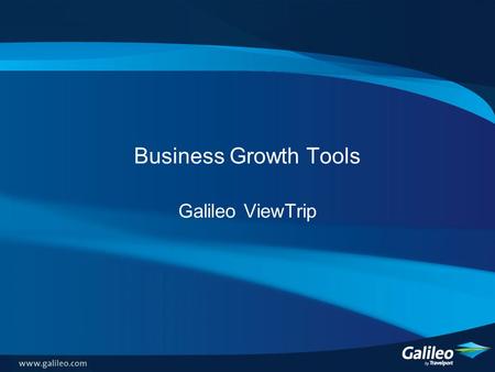 Business Growth Tools Galileo ViewTrip. What is Galileo ViewTrip? A web-based itinerary tool which enables travellers to view, print and email itineraries,