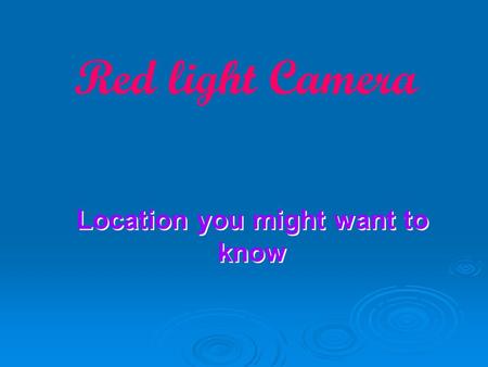 Red light Camera Location you might want to know Location you might want to know.