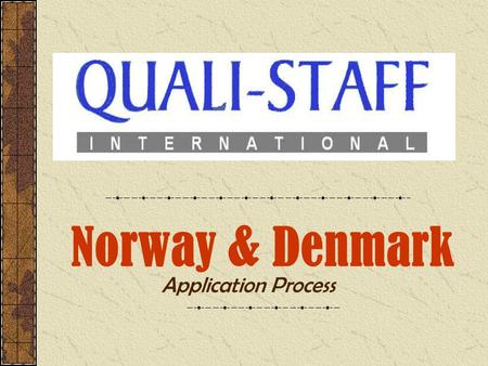 Norway & Denmark Application Process. Attend Briefing for Norway &Denmark Application Decided to Apply Interview by Norway/ Denmark Employer Accept Job.