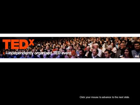 Click your mouse to advance to the next slide.. What is TED? TED is an annual event where some of the worlds leading thinkers and doers are invited to.