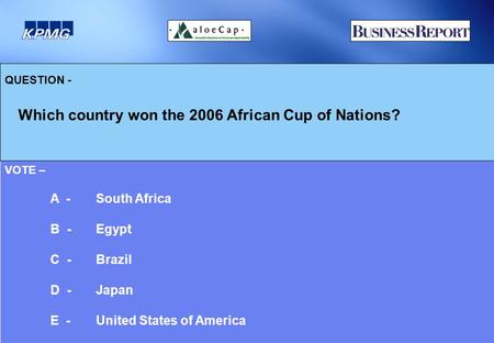 QUESTION - Which country won the 2006 African Cup of Nations? VOTE – A - South Africa B - Egypt C -Brazil D - Japan E - United States of America.