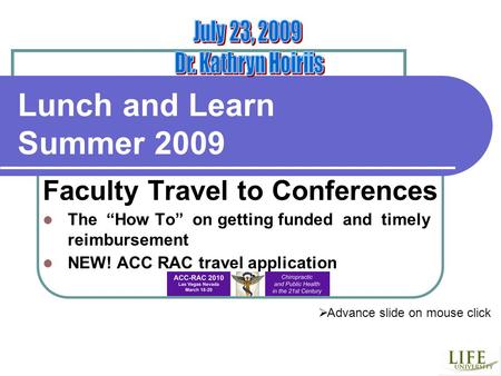 Lunch and Learn Summer 2009 Faculty Travel to Conferences The How To on getting funded and timely reimbursement NEW! ACC RAC travel application Advance.