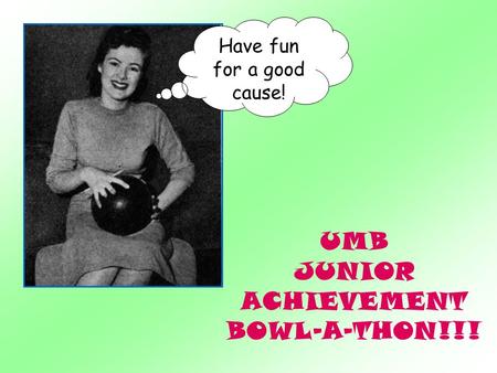 UMB JUNIOR ACHIEVEMENT BOWL-A-THON!!! Have fun for a good cause!