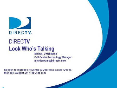 DIREC TV Look Whos Talking Michael Uhlenkamp Call Center Technology Manager Speech to Increase Revenue & Decrease Costs (D103),
